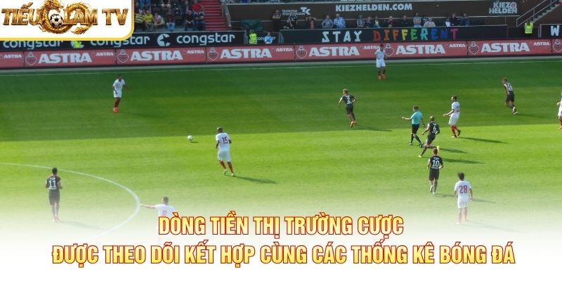 Dòng tiền thị trường cược được theo dõi kết hợp cùng các thống kê bóng đá