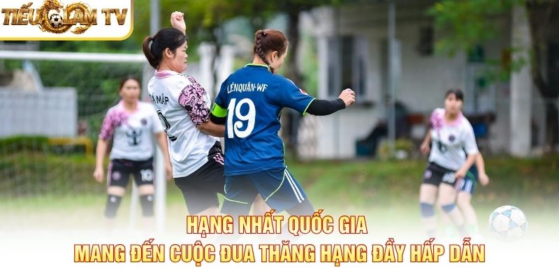 Hạng Nhất Quốc Gia mang đến cuộc đua thăng hạng đầy hấp dẫn