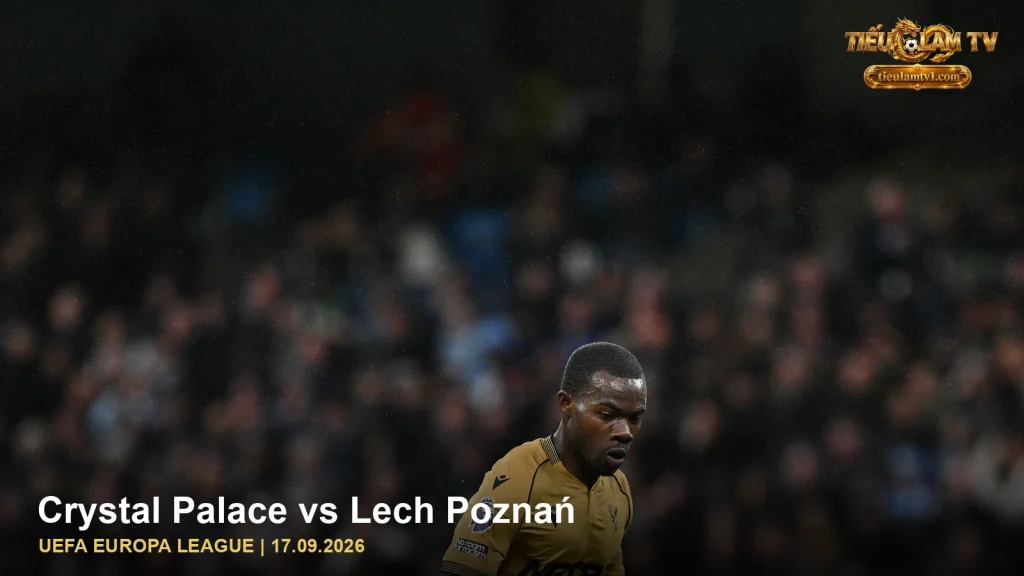 Crystal Palace trong ảnh nhận định trận Crystal Palace vs Lech Poznań
